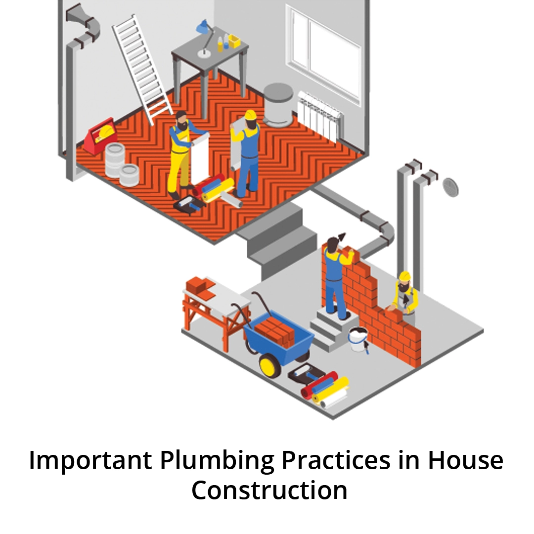 Important Plumbing Practices in House Construction