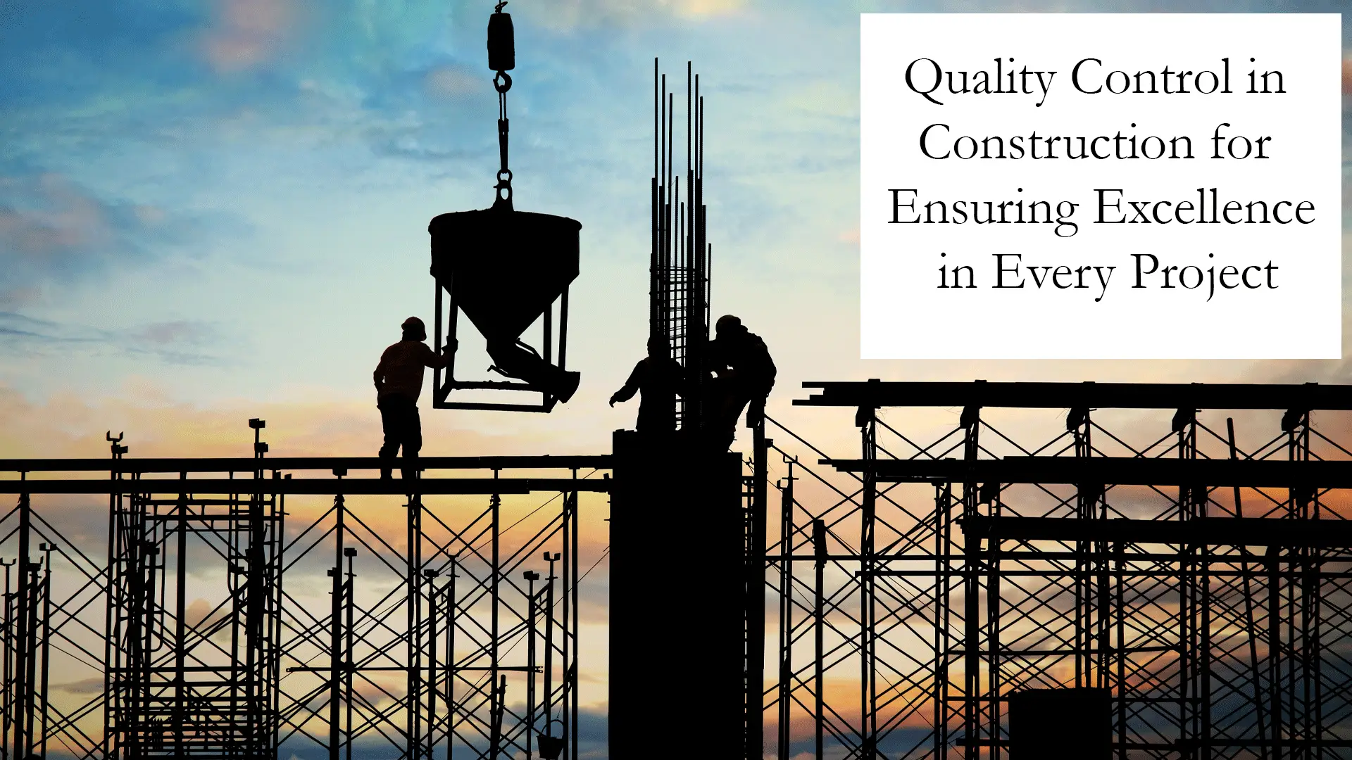 Construction Process - Quality Control for Ensuring Excellence